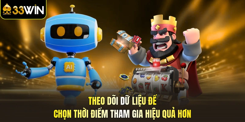 Theo dõi dữ liệu để chọn thời điểm tham gia hiệu quả hơn